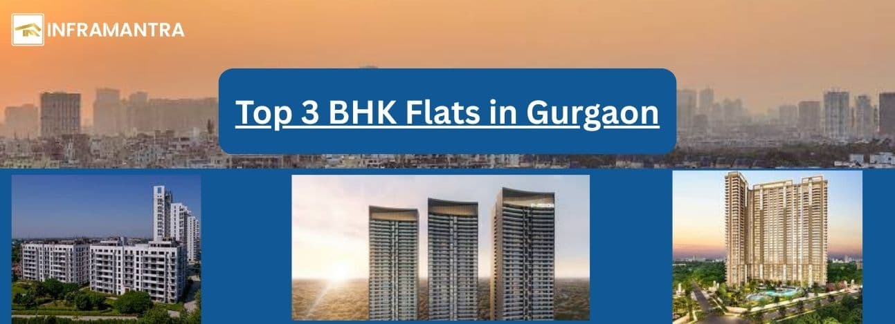 Top 3 BHK Flats in Gurgaon: Location and Amenities